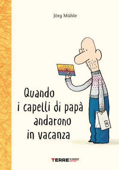 Quando i capelli di papà andarono in vacanza - Terre di mezzo